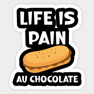 Life is Pain au Chocolat Funny French Pastry Sticker